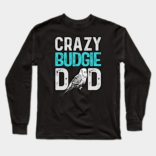 Crazy Budgie Dad Budgerigar Lover Bird Daddy Long Sleeve T-Shirt